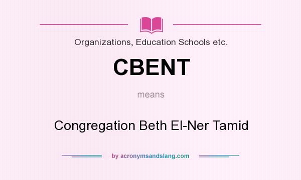 What does CBENT mean? It stands for Congregation Beth El-Ner Tamid