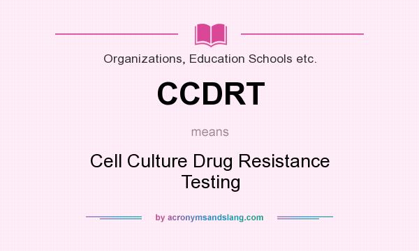 What does CCDRT mean? It stands for Cell Culture Drug Resistance Testing