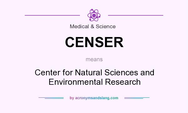 What does CENSER mean? It stands for Center for Natural Sciences and Environmental Research