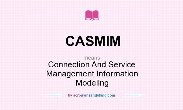 What does CASMIM mean? It stands for Connection And Service Management Information Modeling