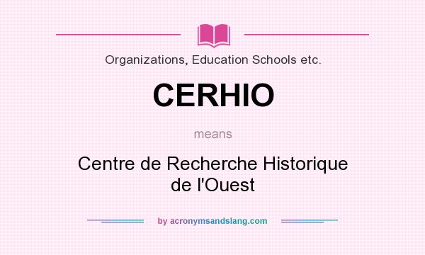 What does CERHIO mean? It stands for Centre de Recherche Historique de l`Ouest