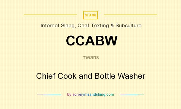 What does CCABW mean? It stands for Chief Cook and Bottle Washer
