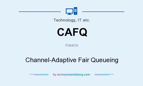 What does CAFQ mean? It stands for Channel-Adaptive Fair Queueing