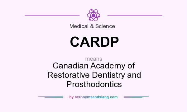 What does CARDP mean? It stands for Canadian Academy of Restorative Dentistry and Prosthodontics