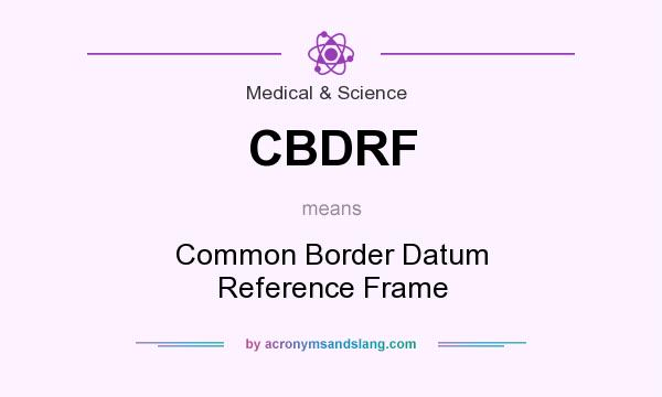 What does CBDRF mean? It stands for Common Border Datum Reference Frame