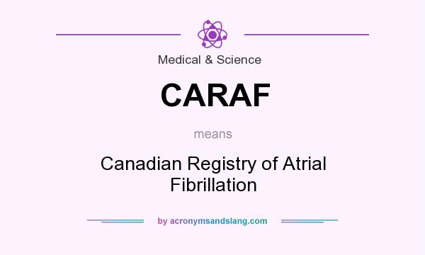 What does CARAF mean? It stands for Canadian Registry of Atrial Fibrillation