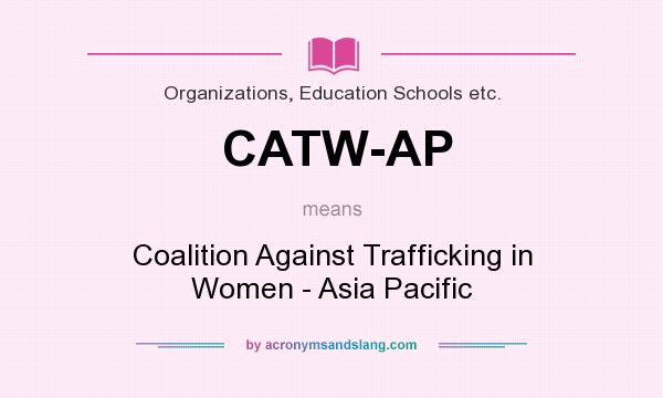 What does CATW-AP mean? It stands for Coalition Against Trafficking in Women - Asia Pacific