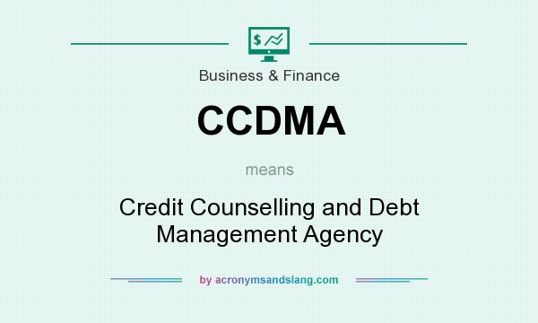 What does CCDMA mean? It stands for Credit Counselling and Debt Management Agency