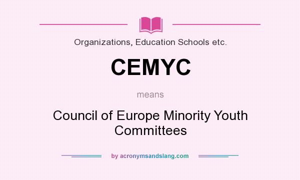 What does CEMYC mean? It stands for Council of Europe Minority Youth Committees
