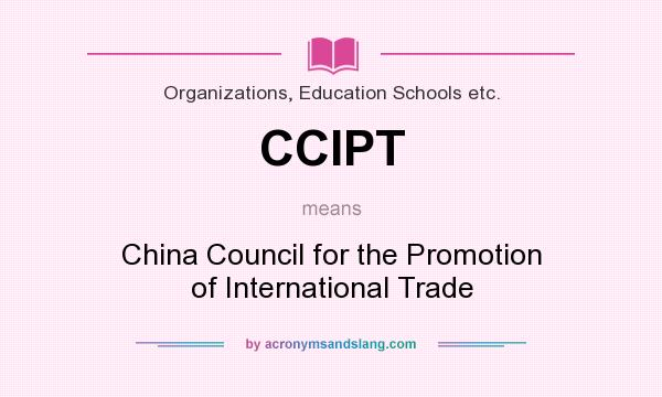 What does CCIPT mean? It stands for China Council for the Promotion of International Trade