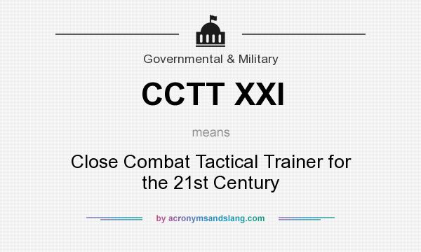 What does CCTT XXI mean? It stands for Close Combat Tactical Trainer for the 21st Century