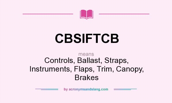 What does CBSIFTCB mean? It stands for Controls, Ballast, Straps, Instruments, Flaps, Trim, Canopy, Brakes