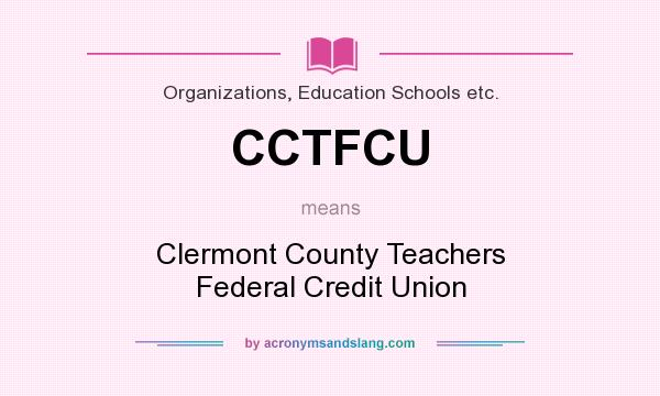 What does CCTFCU mean? It stands for Clermont County Teachers Federal Credit Union