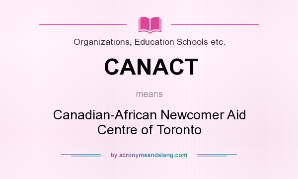 What does CANACT mean? It stands for Canadian-African Newcomer Aid Centre of Toronto