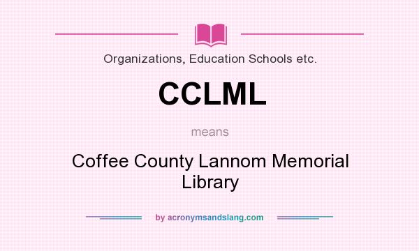 What does CCLML mean? It stands for Coffee County Lannom Memorial Library
