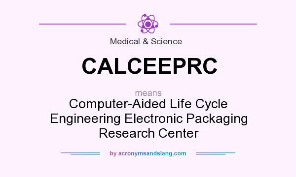 What does CALCEEPRC mean? It stands for Computer-Aided Life Cycle Engineering Electronic Packaging Research Center