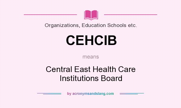 What does CEHCIB mean? It stands for Central East Health Care Institutions Board