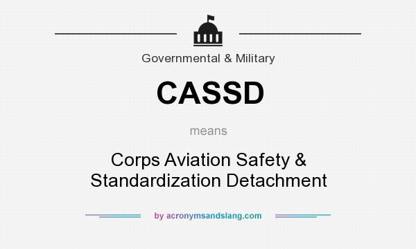 What does CASSD mean? It stands for Corps Aviation Safety & Standardization Detachment