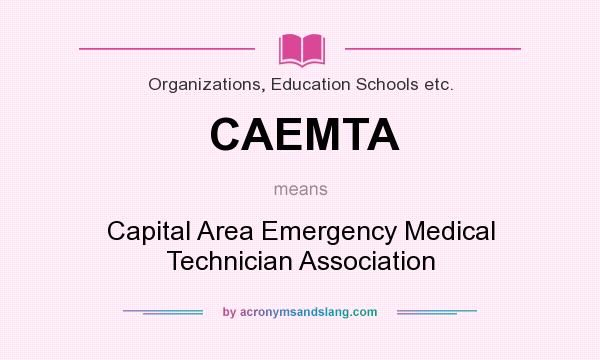 What does CAEMTA mean? It stands for Capital Area Emergency Medical Technician Association