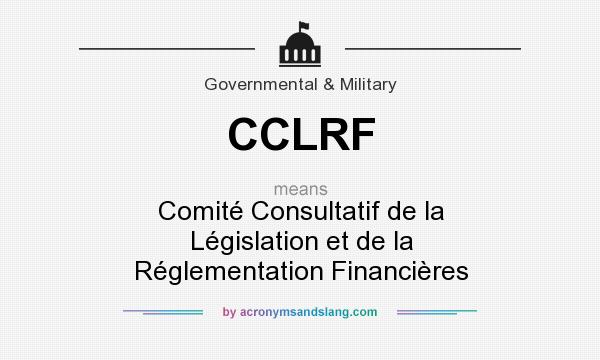 What does CCLRF mean? It stands for Comité Consultatif de la Législation et de la Réglementation Financières