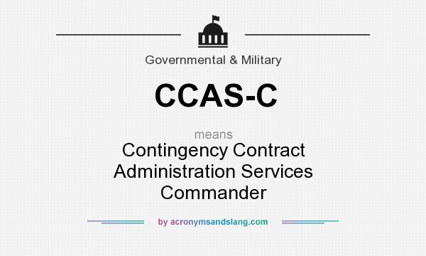 What does CCAS-C mean? It stands for Contingency Contract Administration Services Commander