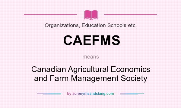 What does CAEFMS mean? It stands for Canadian Agricultural Economics and Farm Management Society