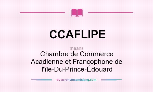 What does CCAFLIPE mean? It stands for Chambre de Commerce Acadienne et Francophone de l`île-Du-Prince-Édouard