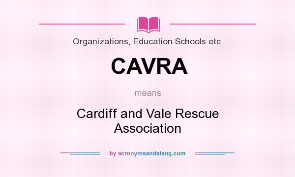 What does CAVRA mean? It stands for Cardiff and Vale Rescue Association