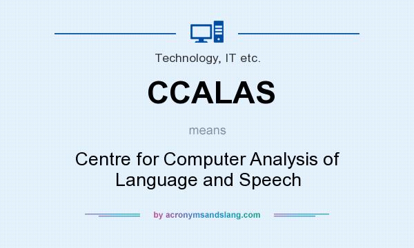 What does CCALAS mean? It stands for Centre for Computer Analysis of Language and Speech