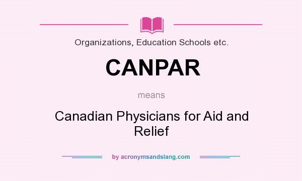 What does CANPAR mean? It stands for Canadian Physicians for Aid and Relief
