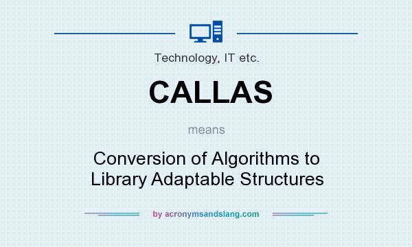 What does CALLAS mean? It stands for Conversion of Algorithms to Library Adaptable Structures