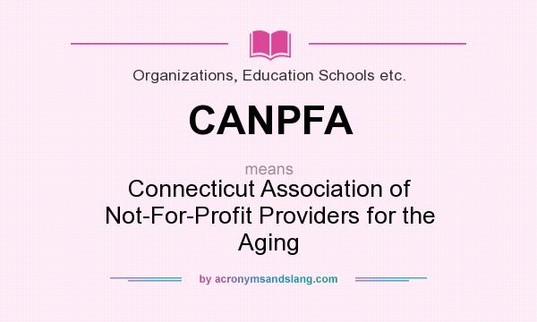 What does CANPFA mean? It stands for Connecticut Association of Not-For-Profit Providers for the Aging