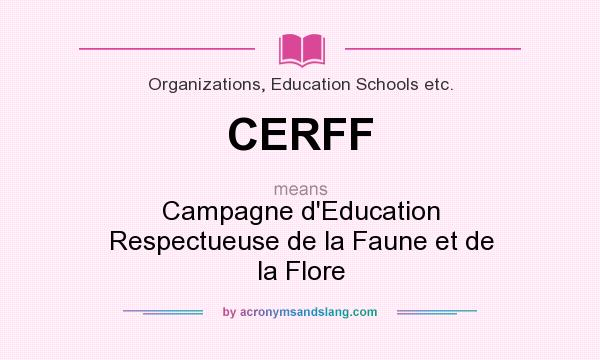 What does CERFF mean? It stands for Campagne d`Education Respectueuse de la Faune et de la Flore