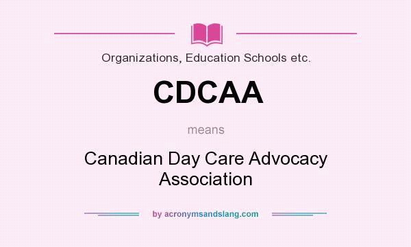 What does CDCAA mean? It stands for Canadian Day Care Advocacy Association