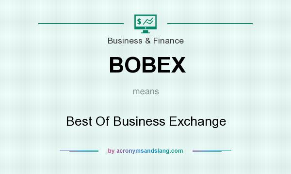 What does BOBEX mean? It stands for Best Of Business Exchange