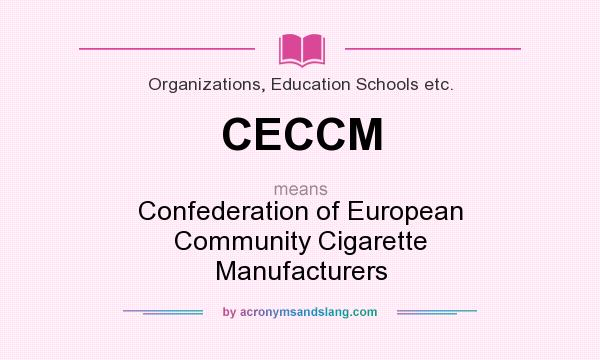 What does CECCM mean? It stands for Confederation of European Community Cigarette Manufacturers