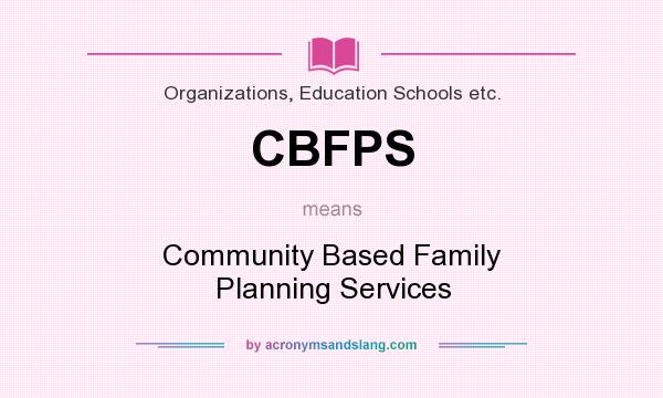 What does CBFPS mean? It stands for Community Based Family Planning Services