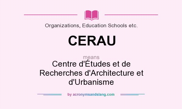 What does CERAU mean? It stands for Centre d`Études et de Recherches d`Architecture et d`Urbanisme