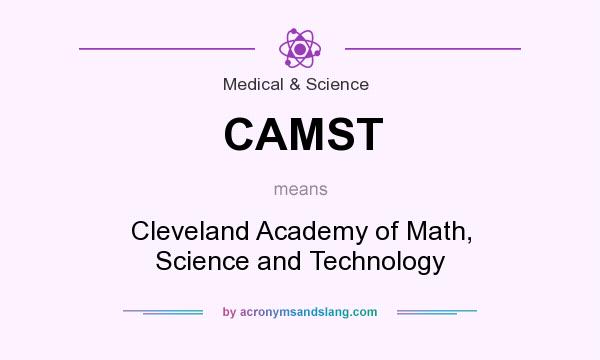 What does CAMST mean? It stands for Cleveland Academy of Math, Science and Technology