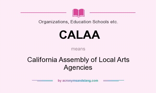 What does CALAA mean? It stands for California Assembly of Local Arts Agencies