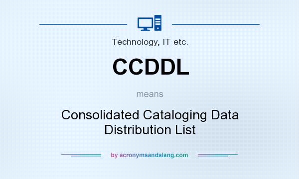 What does CCDDL mean? It stands for Consolidated Cataloging Data Distribution List