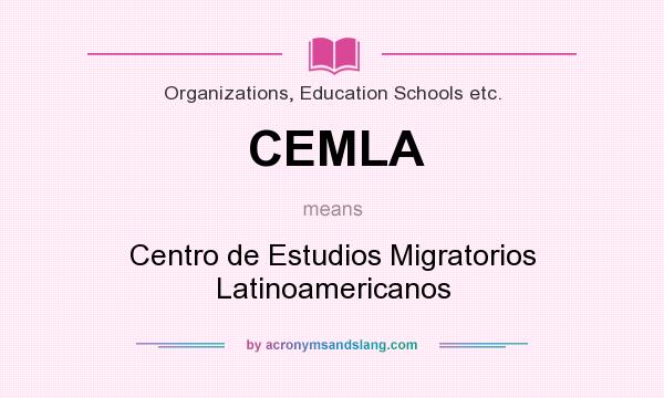 What does CEMLA mean? It stands for Centro de Estudios Migratorios Latinoamericanos