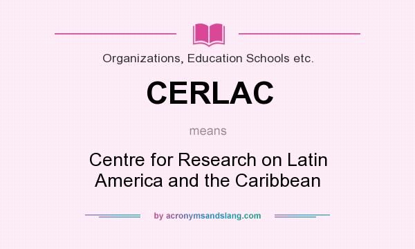 What does CERLAC mean? It stands for Centre for Research on Latin America and the Caribbean