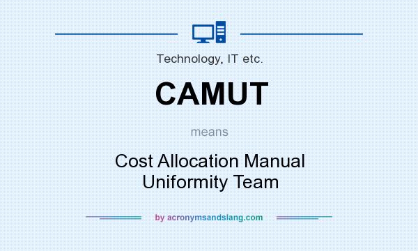 What does CAMUT mean? It stands for Cost Allocation Manual Uniformity Team