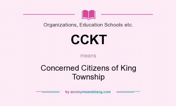 What does CCKT mean? It stands for Concerned Citizens of King Township