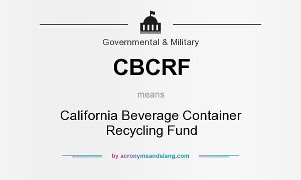 What does CBCRF mean? It stands for California Beverage Container Recycling Fund