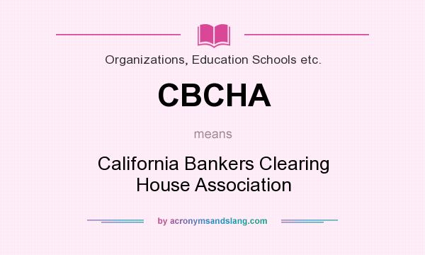 What does CBCHA mean? It stands for California Bankers Clearing House Association