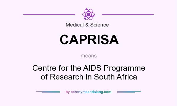 What does CAPRISA mean? It stands for Centre for the AIDS Programme of Research in South Africa