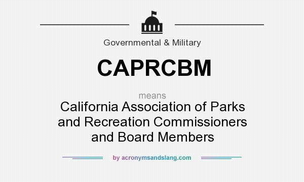 What does CAPRCBM mean? It stands for California Association of Parks and Recreation Commissioners and Board Members