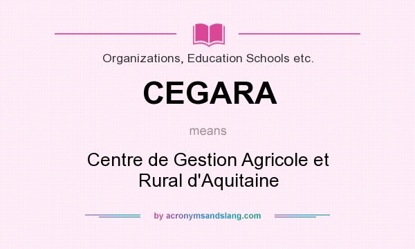 What does CEGARA mean? It stands for Centre de Gestion Agricole et Rural d`Aquitaine